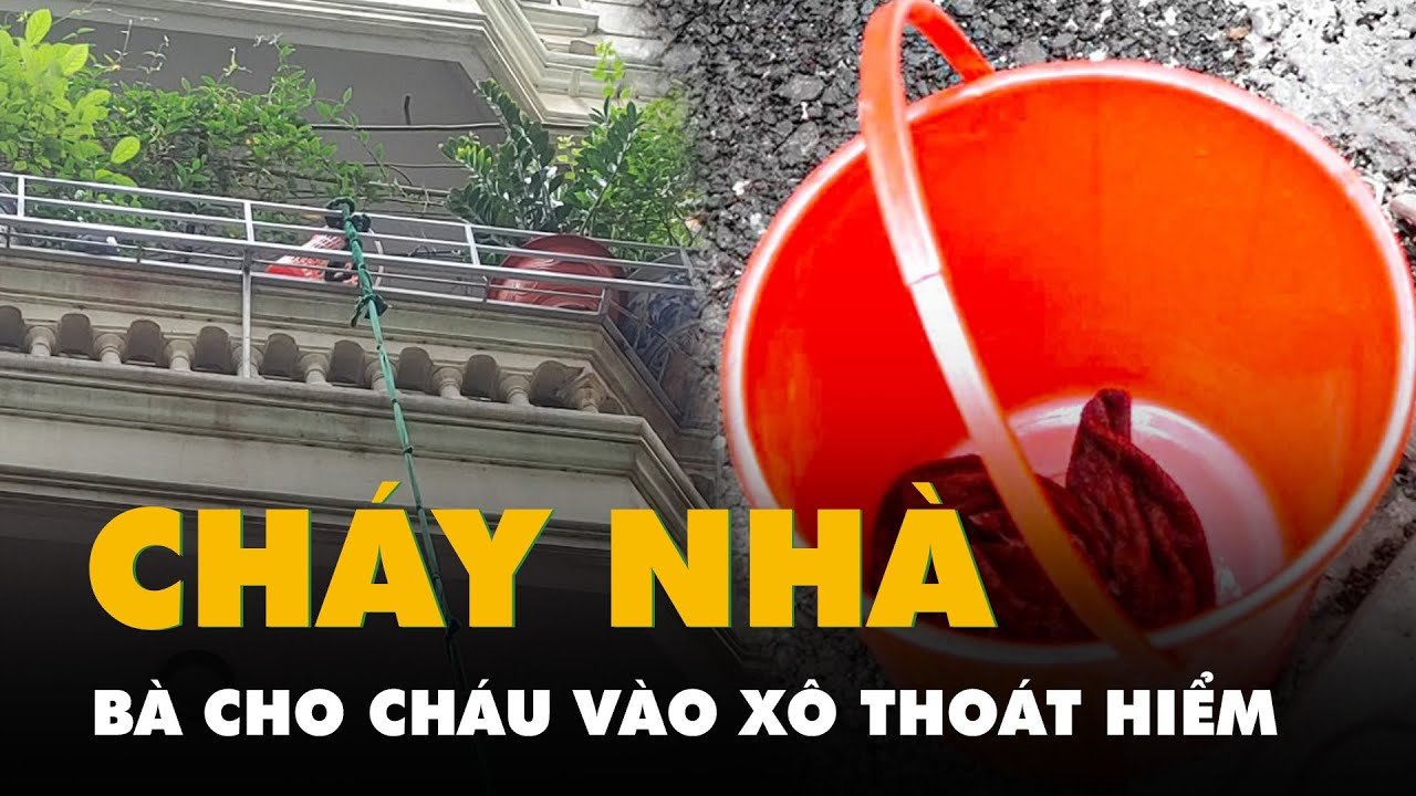 Cháy nhà 4 tầng ở Hà Nội, bà cho cháu 5 tháng tuổi vào xô nhựa để thoát hiểm - YouTube
